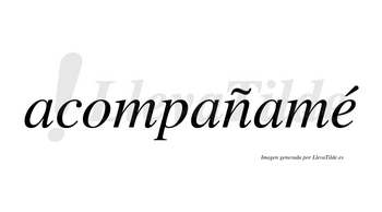 Acompañamé lleva tilde con vocal tónica en la «e»