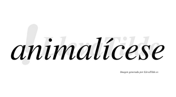 Animalícese  lleva tilde con vocal tónica en la segunda «i»