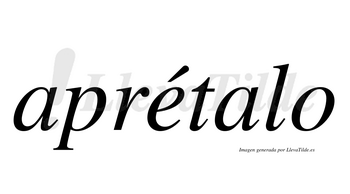 Aprétalo  lleva tilde con vocal tónica en la «e»