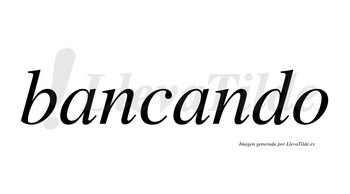 Bancando no lleva tilde con vocal tónica en la segunda «a»