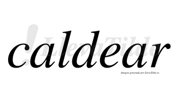 Caldear no lleva tilde con vocal tónica en la segunda «a»