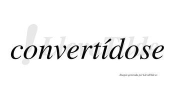 Convertídose lleva tilde con vocal tónica en la «i»