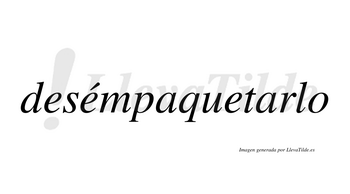 Desémpaquetarlo  lleva tilde con vocal tónica en la segunda «e»