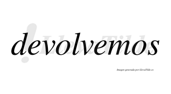 Devolvemos no lleva tilde con vocal tónica en la segunda «e»