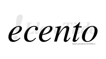 Ecento  no lleva tilde con vocal tónica en la segunda «e»