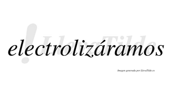 Electrolizáramos  lleva tilde con vocal tónica en la primera «a»