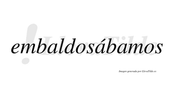 Embaldosábamos  lleva tilde con vocal tónica en la segunda «a»