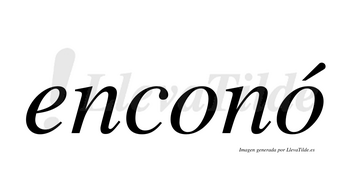 Enconó  lleva tilde con vocal tónica en la segunda «o»