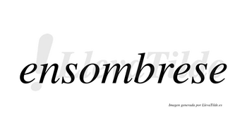 Ensombrese  no lleva tilde con vocal tónica en la segunda «e»