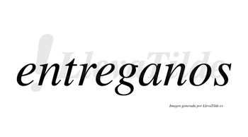 Entreganos  no lleva tilde con vocal tónica en la «a»