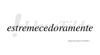 Estremecedora no lleva tilde con vocal tónica en la «o»