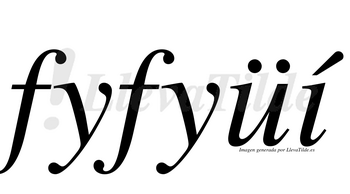 Fyfyüí  lleva tilde con vocal tónica en la «i»