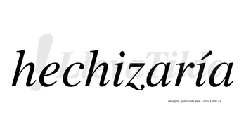 Hechizaría  lleva tilde con vocal tónica en la segunda «i»