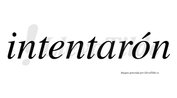 Intentarón lleva tilde con vocal tónica en la «o»