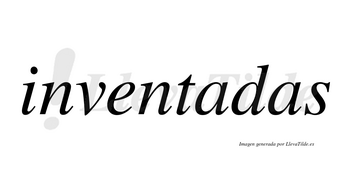 Inventadas no lleva tilde con vocal tónica en la primera «a»
