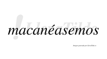 Macanéasemos  lleva tilde con vocal tónica en la primera «e»