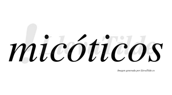 Micóticos lleva tilde con vocal tónica en la primera «o»
