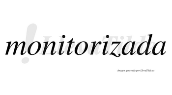 Monitorizada no lleva tilde con vocal tónica en la primera «a»