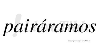 Pairáramos  lleva tilde con vocal tónica en la segunda «a»