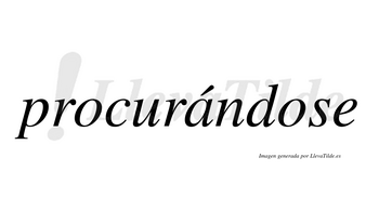 Procurándose lleva tilde con vocal tónica en la «a»