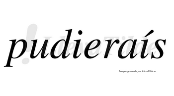 Pudieraís lleva tilde con vocal tónica en la segunda «i»