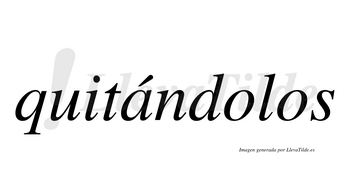 Quitándolos  lleva tilde con vocal tónica en la «a»