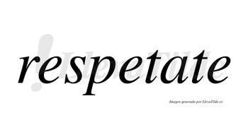 Respetate no lleva tilde con vocal tónica en la «a»