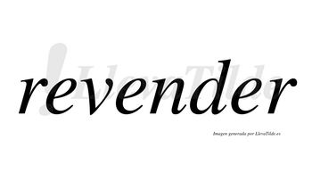 Revender  no lleva tilde con vocal tónica en la tercera «e»