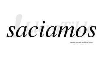 Saciamos no lleva tilde con vocal tónica en la segunda «a»