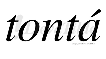 Tontá  lleva tilde con vocal tónica en la «a»