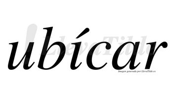 Ubícar lleva tilde con vocal tónica en la «i»