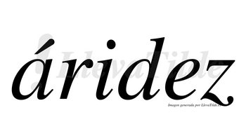 Áridez  lleva tilde con vocal tónica en la «a»