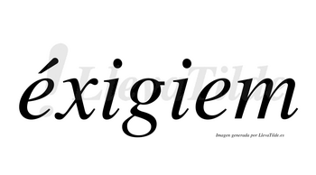 Éxigiem  lleva tilde con vocal tónica en la primera «e»