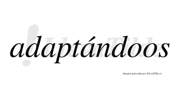 Adaptándoos lleva tilde con vocal tónica en la tercera «a»