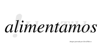 Alimentamos no lleva tilde con vocal tónica en la segunda «a»
