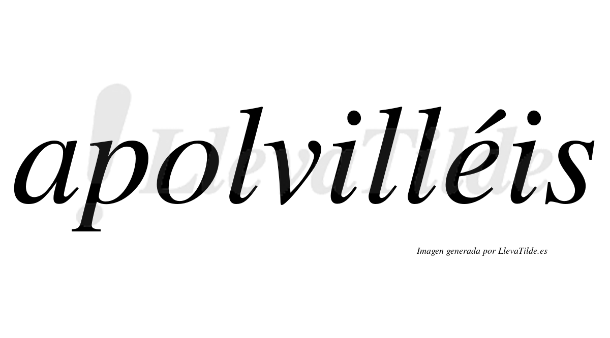 Apolvilléis  lleva tilde con vocal tónica en la "e"