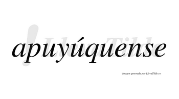 Apuyúquense  lleva tilde con vocal tónica en la segunda «u»