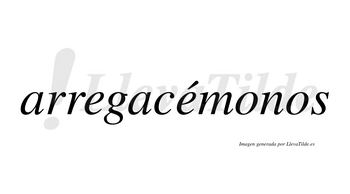 Arregacémonos  lleva tilde con vocal tónica en la segunda «e»