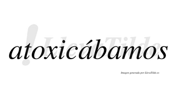 Atoxicábamos  lleva tilde con vocal tónica en la segunda «a»