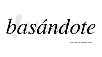 Basándote  lleva tilde con vocal tónica en la segunda «a»