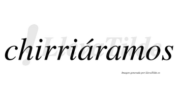 Chirriáramos  lleva tilde con vocal tónica en la primera «a»