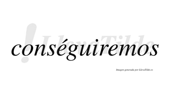 Conséguiremos lleva tilde con vocal tónica en la primera «e»