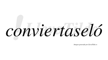 Conviertaseló lleva tilde con vocal tónica en la segunda «o»