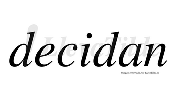 Decidan  no lleva tilde con vocal tónica en la «i»