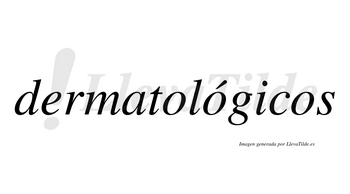 Dermatológicos  lleva tilde con vocal tónica en la segunda «o»