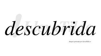 Descubrida  no lleva tilde con vocal tónica en la «i»