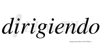 Dirigiendo  no lleva tilde con vocal tónica en la «e»