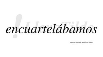Encuartelábamos  lleva tilde con vocal tónica en la segunda «a»