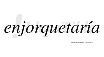 Enjorquetaría  lleva tilde con vocal tónica en la «i»