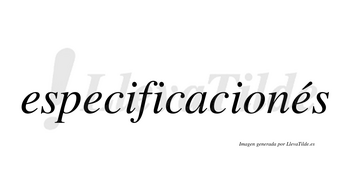 Especificacionés lleva tilde con vocal tónica en la tercera «e»
